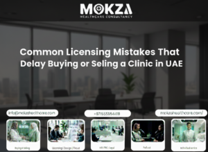 Common Licensing Mistakes That Delay Buying or Selling a Clinic in UAE